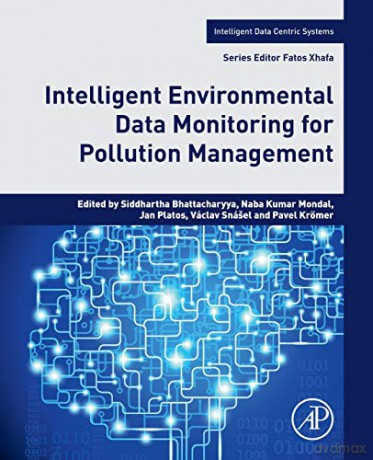 Intelligent Environmental Data Monitoring for Pollution Management (Intelligent Data-Centric Systems: Sensor Collected Intelligence) - Siddhartha Bhattacharyya [KSIĄŻKA]