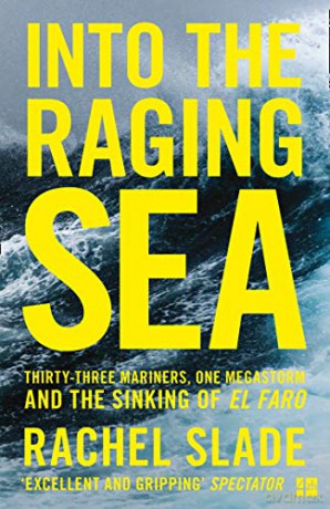 Into the Raging Sea: Thirty-three mariners, one megastorm and the sinking of El Faro - Rachel Slade [KSIĄŻKA]