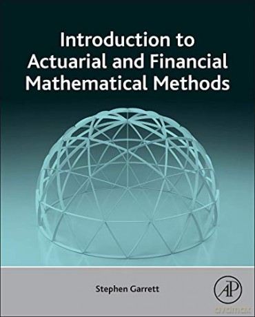 Introduction to Actuarial and Financial Mathematical Methods - Stephen Garrett [KSIĄŻKA]
