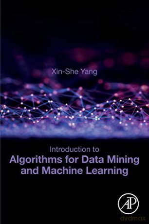 Introduction to Algorithms for Data Mining and Machine Learning - Xin-She Yang [KSIĄŻKA]