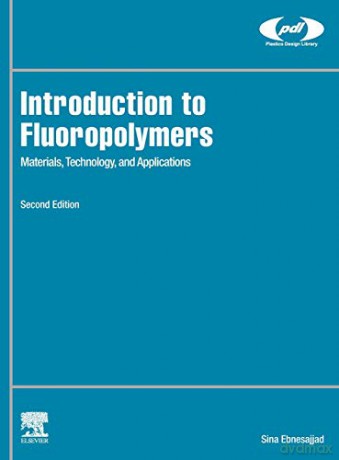 Introduction to Fluoropolymers: Materials, Technology, and Applications (Plastics Design Library) - Sina Ebnesajjad [KSIĄŻKA]