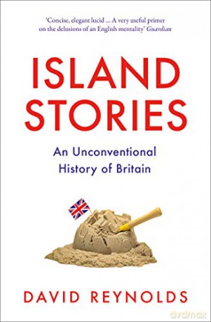 Island Stories: An Unconventional History of Britain - David Reynolds [KSIĄŻKA]