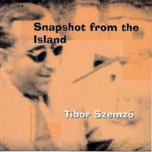 Tibor Szemzo: Snapshot from The Island [CD]