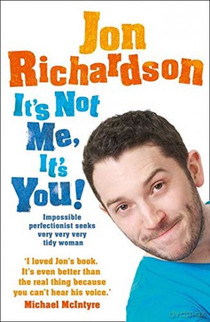 IT'S NOT ME, IT'S YOU!: Impossible perfectionist seeks very very very tidy woman - Jon Richardson [KSIĄŻKA]