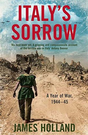 Italy's Sorrow: A Year of War 1944-45 - James Holland [KSIĄŻKA]