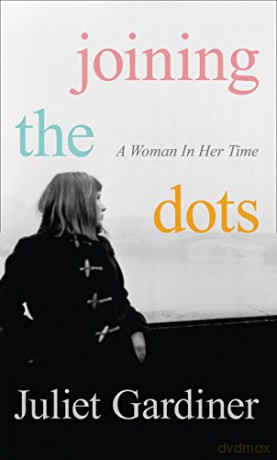 Joining the Dots: A Woman In Her Time - Juliet Gardiner [KSIĄŻKA]