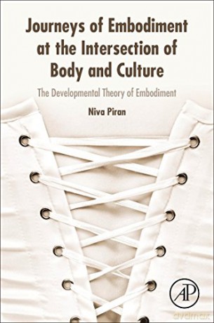 Journeys of Embodiment at the Intersection of Body and Culture: The Developmental Theory of Embodiment - Niva Piran [KSIĄŻKA]