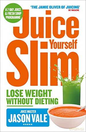 Juice Yourself Slim: Lose Weight Without Dieting: The Healthy Way to Lose Weight Without Dieting - Jason Vale [KSIĄŻKA]