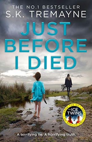 Just Before I Died: The gripping new psychological thriller from the bestselling author of The Ice Twins - S. K. Tremayne [KSIĄŻKA]