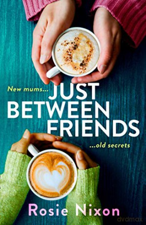 Just Between Friends: Perfect page-turning fiction about motherhood, friendship and secrets (202 POCHE) - Rosie Nixon [KSIĄŻKA]