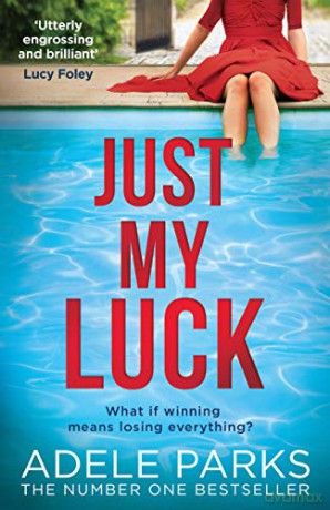 Just My Luck: The Sunday Times Number One Bestseller from the author of gripping domestic thrillers and bestsellers like Lies Lies Lies (202 POCHE) - Adele Parks [KSIĄŻKA]