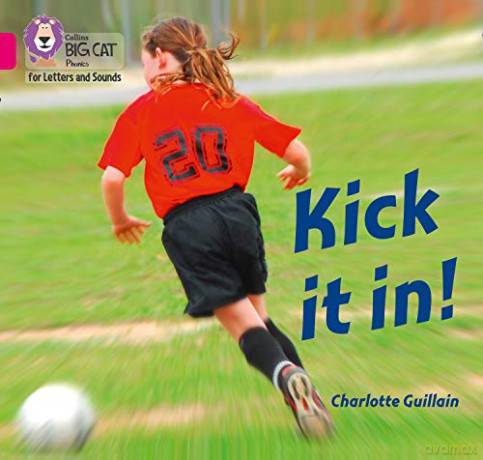 Kick it in!: Band 01B/Pink B (Collins Big Cat Phonics for Letters and Sounds) - Charlotte Guillain [KSIĄŻKA]