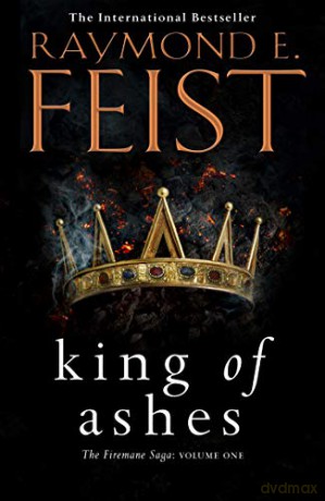 King of Ashes: First book in the extraordinary new fantasy trilogy by the Sunday Times bestselling author of MAGICIAN!: Book 1 (The Firemane Saga) - Raymond E. Feist [KSIĄŻKA]