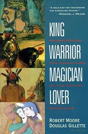 King Warrior Magician Lover: Rediscovering the Archetypes of the Mature Masculine - Robert Moore [KSIĄŻKA]