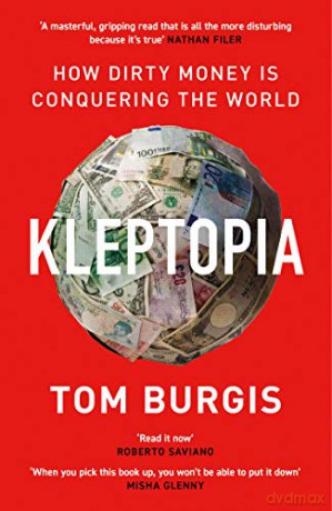 Kleptopia: How Dirty Money is Conquering the World - Tom Burgis [KSIĄŻKA]