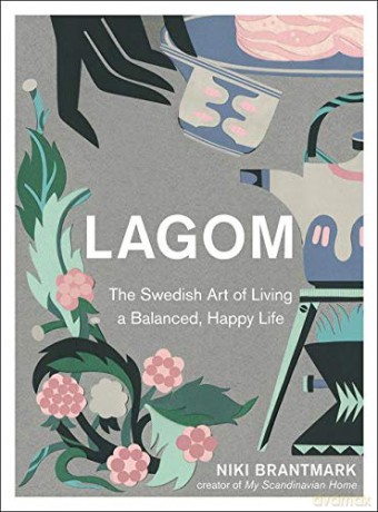 Lagom: The Swedish Art of Living a Balanced, Happy Life - Niki Brantmark [KSIĄŻKA]