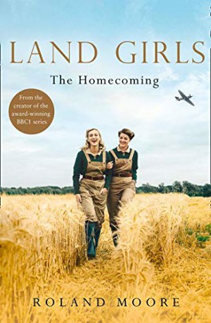 Land Girls: The Homecoming: A heartwarming and gripping second world war novel: Book 1 - Roland Moore [KSIĄŻKA]
