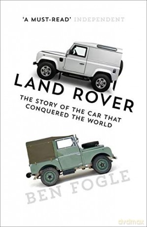 Land Rover: The Story of the Car that Conquered the World - Ben Fogle [KSIĄŻKA]