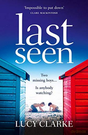 Last Seen: A gripping psychological thriller, full of secrets and twists - Lucy Clarke [KSIĄŻKA]