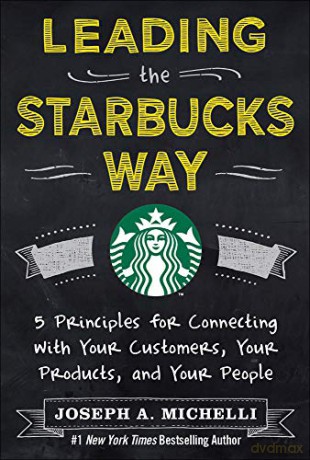 Leading the Starbucks Way: 5 Principles for Connecting with Your Customers, Your Products and Your People - Joseph Michelli [KSIĄŻKA]