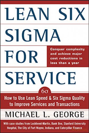 Lean Six Sigma for Service: How to Use Lean Speed and Six Sigma Quality to Improve Services and Transactions - Michael George [KSIĄŻKA]