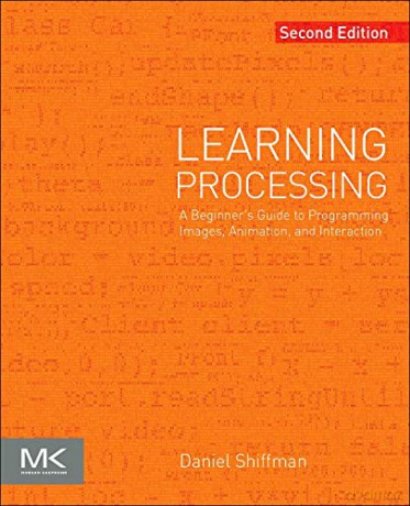 Learning Processing: A Beginner's Guide to Programming Images, Animation, and Interaction (The Morgan Kaufmann Series in Interactive 3D Technology) (The Morgan Kaufmann Series in Computer Graphics) - Daniel Shiffman [KSIĄŻKA]