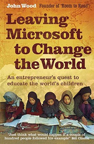 Leaving Microsoft to Change the World: An Entrepreneur's Quest to Educate the World's Children - John Wood [KSIĄŻKA]