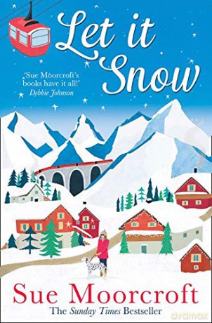 Let It Snow: Escape to a winter wonderland in this heartwarming new romance from the Sunday Times bestseller - Sue Moorcroft [KSIĄŻKA]