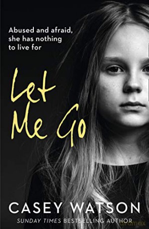 Let Me Go: Abused and Afraid, She Has Nothing to Live for - Casey Watson [KSIĄŻKA]