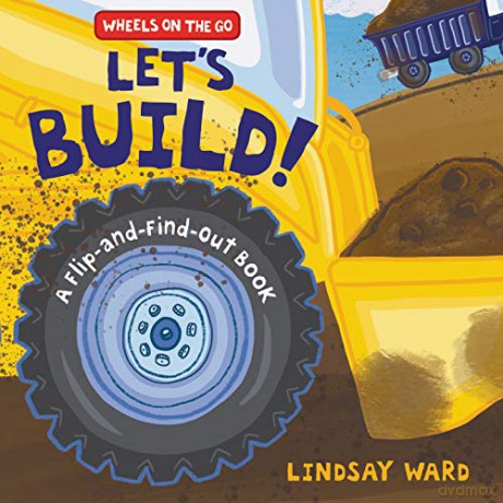Let's Build!: A Flip-and-Find-Out Book (Wheels on the Go) - Lindsay Ward [KSIĄŻKA]