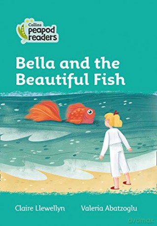 Level 3 - Bella and the Beautiful Fish (Collins Peapod Readers) - Claire Llewellyn [KSIĄŻKA]