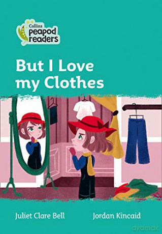 Level 3 - But I Love my Clothes (Collins Peapod Readers) - Juliet Clare Bell [KSIĄŻKA]