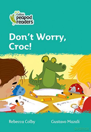 Level 3 - Don't Worry, Croc! (Collins Peapod Readers) - Rebecca Colby [KSIĄŻKA]