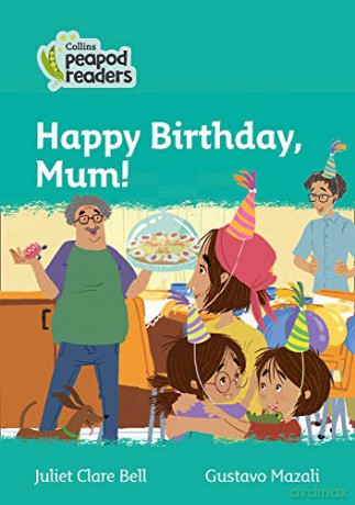 Level 3 - Happy Birthday, Mum! (Collins Peapod Readers) - Juliet Clare Bell [KSIĄŻKA]