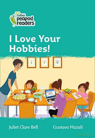 Level 3 - I Love Your Hobbies! (Collins Peapod Readers) - Juliet Clare Bell [KSIĄŻKA]