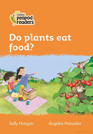 Level 4 - Do plants eat food? (Collins Peapod Readers) - Sally Morgan [KSIĄŻKA]