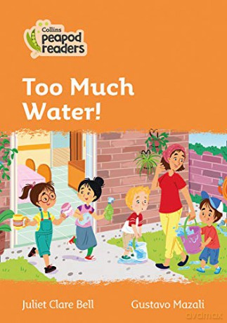 Level 4 - Too Much Water! (Collins Peapod Readers) - Juliet Clare Bell [KSIĄŻKA]