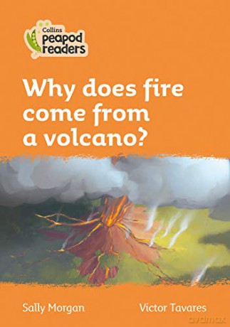 Level 4 - Why does fire come from a volcano? (Collins Peapod Readers) - Sally Morgan [KSIĄŻKA]