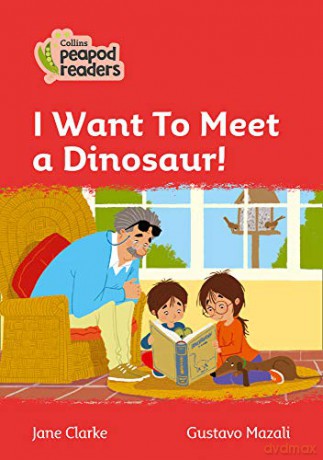Level 5 - I Want To Meet a Dinosaur! (Collins Peapod Readers) - Jane Clarke [KSIĄŻKA]