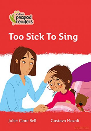 Level 5 - Too Sick To Sing (Collins Peapod Readers) - Juliet Clare Bell [KSIĄŻKA]