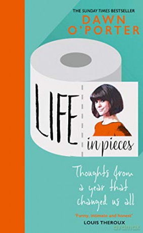 Life in Pieces: From the Sunday Times Bestselling author of So Lucky, comes a bold, brilliant, and hilarious book to curl up with for New Year - Dawn O'Porter [KSIĄŻKA]