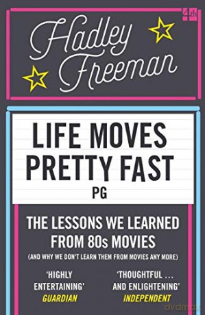 Life Moves Pretty Fast: The Lessons We Learned from Eighties Movies (and Why We Don't Learn Them from Movies Any More) - Hadley Freeman [KSIĄŻKA]