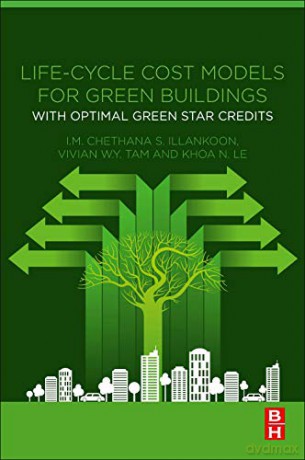 Life-Cycle Cost Models for Green Buildings: With Optimal Green Star Credits - I.M. Chethana S. Illankoon [KSIĄŻKA]