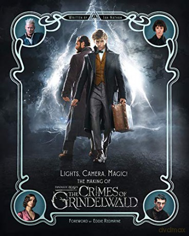 Lights, Camera, Magic! - The Making of Fantastic Beasts: The Crimes of Grindelwald: Fantastic Beasts 2 (Fantastic Beasts/Grindelwald) - Ian Nathan [KSIĄŻKA]
