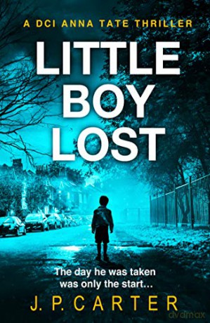 Little Boy Lost: The new and absolutely gripping British detective crime thriller in 2020, for fans of books by Cara Hunter: Book 3 (A DCI Anna Tate Crime Thriller) - J. P. Carter [KSIĄŻKA]