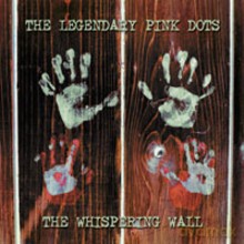 Legendary Pink Dots: The Whispering Wall [CD]