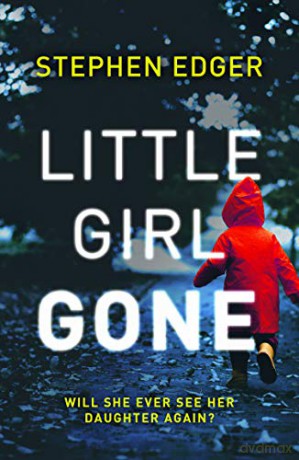 Little Girl Gone: A gripping crime thriller full of twists and turns - Stephen Edger [KSIĄŻKA]