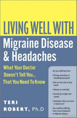 Living Well with Migraine Disease and Headaches: What Your Doctor Doesn't Tell You...That You Need to Know (Living Well with S.) - Teri Robert PhD [KSIĄŻKA]