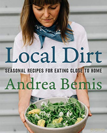 Local Dirt: Seasonal Recipes for Eating Close to Home: 2 (Farm-to-Table Cookbooks) - Andrea Bemis [KSIĄŻKA]