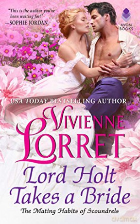Lord Holt Takes a Bride: 1 (The Mating Habits of Scoundrels) - Vivienne Lorret [KSIĄŻKA]